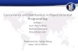 Concurrency and Distribution in Object- Oriented Programming Author : Jean-Pierre Briot Rachid Guerraoui Klaus-Peter Lohr Presented by Yiping Wang Date: