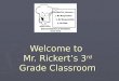 Welcome to Mr. Rickert’s 3rd Grade Classroom. Mr. Rickert- Third Grade Oakfield Elementary School 200 White St. Oakfield, WI 53065 E-Mail: crickert@oakfield.k12.wi.us