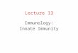 Lecture 13 Immunology: Innate Immunity. Elie Metchnikoff Theorized that there are specialized cells within the body that could destroy invading organisms