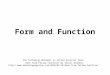 Form and Function The following document is edited material from: Does Form Follow Function? By Steven Bradley