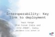 Interoperability: Key link to deployment Gopi Garge IPv6 Forum India and IISC-ERNET, India gopi@ece.iisc.ernet.in