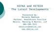 HIPAA and HITECH The Latest Developments Presented By: Michele Madison Partner, Healthcare Practice Morris, Manning & Martin, LLP 404-504-7621 mmadison@mmmlaw.com