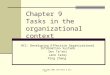 Copyright 2006 John Wiley & Sons, Inc Chapter 9 Tasks in the organizational context HCI: Developing Effective Organizational Information Systems Dov Te’eni