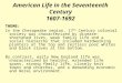 American Life in the Seventeenth Century 1607-1692 THEME: In the Chesapeake region, 17 th Century colonial society was characterized by disease-shortened