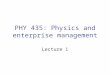 PHY 435: Physics and enterprise management Lecture 1
