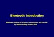 Bluetooth: Introduction Reference: Chapter 15, Wireless Communications and Networks, by William Stallings, Prentice Hall