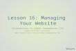 Lesson 16: Managing Your Website Introduction to Adobe Dreamweaver CS6 Adobe Certified Associate: Web Communication using Adobe Dreamweaver CS6