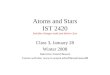 Atoms and Stars IST 2420 Includes changes made just before class Class 3, January 28 Winter 2008 Instructor: David Bowen Course web site: 