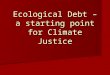 Ecological Debt – a starting point for Climate Justice