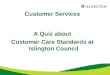 Customer Services A Quiz about Customer Care Standards at Islington Council
