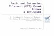 Fault and Intrusion Tolerant (FIT) Event Broker & BFT-SMaRt A. Casimiro, D. Kreutz, A. Bessani, J. Sousa, I. Antunes, P. Veríssimo University of Lisboa,