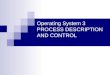 Operating System 3 PROCESS DESCRIPTION AND CONTROL