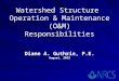Watershed Structure Operation & Maintenance (O&M) Responsibilities Diane A. Guthrie, P.E. August, 2015