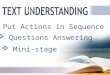 Put Actions in Sequence Put Actions in Sequence  Questions Answering Questions Answering  Mini-stage Mini-stage