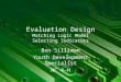 Evaluation Design Matching Logic Model Selecting Indicators Ben Silliman Youth Development Specialist NC 4-H