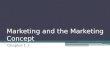 Marketing and the Marketing Concept Chapter 1.1. What is Marketing? The process of planning, pricing, promoting, selling and distributing ideas, goods