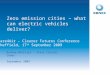 Zero emission cities – what can electric vehicles deliver? Andrew Whittles - Steve Carroll Cenex September 2009 Care4Air – Clearer Futures Conference Sheffield,