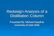 Redesign Analysis of a Distillation Column Presented By: Michael Hoepfner University of Utah 2006