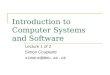 Introduction to Computer Systems and Software Lecture 1 of 2 Simon Coupland simonc@dmu.ac.uk