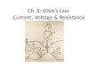 Ch. 8: Ohm’s Law Current, Voltage & Resistance. Electric potential Energy increases when unlike charges move further apart Electric potential difference