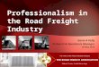 Gavin A Kelly Technical & Operations Manager 26 May 2015 Professionalism in the Road Freight Industry