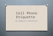 Cell Phone Etiquette By Demorris McCaskill Caller ID O Use Caller ID to determine whether to answer a call. If it is urgent or you do not risk offending