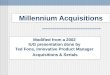 Millennium Acquisitions Modified from a 2002 IUG presentation done by Ted Fons, Innovative Product Manager Acquisitions & Serials
