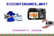 Sineenuch K. Sanserm DISCONTINUANCE…WHY? Innovation-Decision Process External Influence 1. Knowledge 2. Persuasion 3. Decision 4. Implementation 5.Confirmation