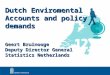 Dutch Enviromental Accounts and policy demands Geert Bruinooge Deputy Director General Statistics Netherlands