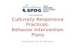 Culturally Responsive Practices- Behavior Intervention Plans Presented by Dr. Kim Sherman 