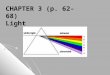 CHAPTER 3 (p. 62-68) Light. Only a very small range of wavelengths, 400nm to 700nm, are visible to humans. Wavelengths are very small so astronomers use