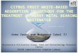 CITRUS FRUIT WASTE-BASED ADSORPTION TECHNOLOGY FOR THE TREATMENT OF HEAVY METAL BEARING WASTEWATER Asma Saeed and Muhammad Iqbal T.I Bioresource Utilization