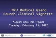 NYU Medical Grand Rounds Clinical Vignette Albert Ahn, MD (PGY3) Tuesday, February 21, 2012 U NITED S TATES D EPARTMENT OF V ETERANS A FFAIRS