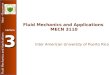Fluid Mechanics and Applications Inter - Bayamon Lecture 3 Fluid Mechanics and Applications MECN 3110 Inter American University of Puerto Rico