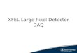 XFEL Large Pixel Detector DAQ. Project Team Technical Team: STFC Rutherford DAQ Glasgow University Surrey University Science Team: UCL Daresbury Bath