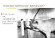 Is brain-behavior behavior? zIf so, it can be conditioned just like other behaviors