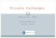 March 12, 2014 Presented by: Brent Wick Private Exchanges