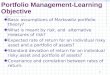 1 Portfolio Management-Learning Objective Basic assumptions of Markowitz portfolio theory? What is meant by risk, and alternative measures of risk? Expected