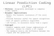 Linear Prediction Coding (LPC) History: Originally developed to compress (code) speech Broader Implications – Models the harmonic resonances of the vocal