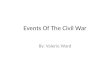 Events Of The Civil War By: Valerie Ward. Firing On Fort Sumter The firing on fort Sumter happened in the year of 1861. This event happened in Charleston,