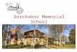 Gorchakov Memorial School. Сontemporary version of Tsarskoselsky Lyceum School Campus The School is located in the town of Pavlovsk (20 km from Saint-