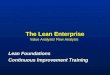 The Lean Enterprise Value Analysis/ Flow Analysis Lean Foundations Continuous Improvement Training Lean Foundations Continuous Improvement Training