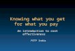 Knowing what you get for what you pay An introduction to cost effectiveness FETP India