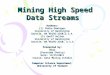 Mining High Speed Data Streams Authors: (1) Pedro Domingos University of Washington Seattle, WA 98195-2350,U.S.A. (2) Geoff Hulten University of Washington