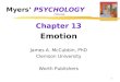 1 Myers’ PSYCHOLOGY (7th Ed) Chapter 13 Emotion James A. McCubbin, PhD Clemson University Worth Publishers
