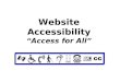 Website Accessibility “Access for All”. General Design Considerations: Handy for Users: –Relevant materials –Easy to use format