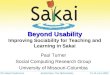 Beyond Usability Beyond Usability Improving Sociability for Teaching and Learning in Sakai Paul Turner Social Computing Research Group University of Missouri-Columbia