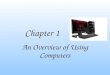 Chapter 1 An Overview of Using Computers. Computer Literacy Knowing how to use a computer
