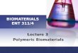 BIOMATERIALS ENT 311/4 Lecture 3 Polymeric Biomaterials