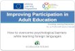 Grundtvig Learning Partnership Nr. LLP-GRU-MP-2013-LT-00159 Improving Participation in Adult Education How to overcome psychological barriers while learning